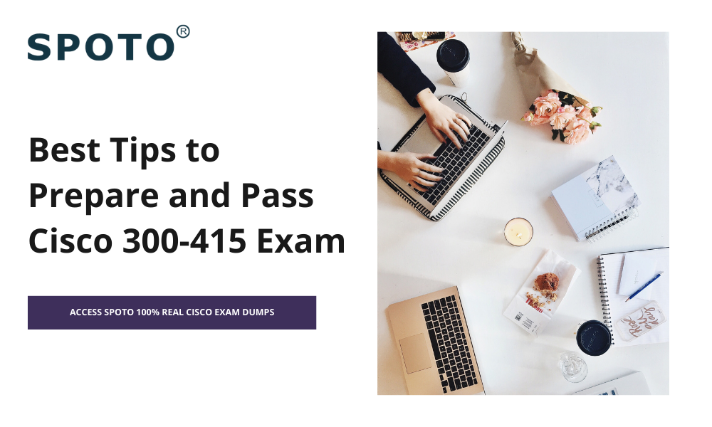 Best Tips to Prepare and Pass Cisco 300-415 Exam | SpotoDumps