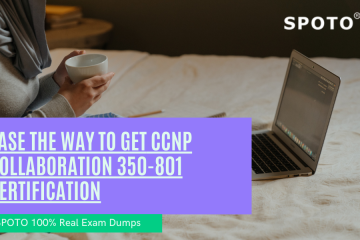 Ease the Way to Get CCNP Collaboration 350-801 Certification