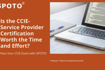 Is the CCIE-Service Provider Certification Worth the Time and Effort?