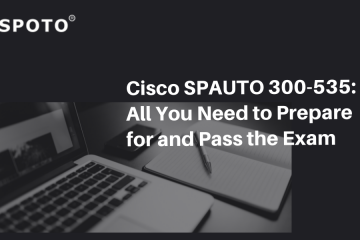 Cisco SPAUTO 300-535: All You Need to Prepare for and Pass the Exam
