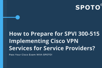 How to Prepare for SPVI 300-515 Implementing Cisco VPN Services for Service Providers?